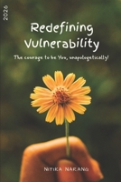 Redefining vulnerability: The courage to be "You", unapologetically! B0GWWZSFYT Book Cover