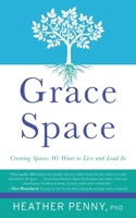 Grace Space: Creating Spaces We Want to Live and Lead In B0CRSTP9F8 Book Cover