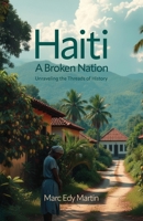 Haiti: A Broken Nation, Unraveling the Threads of History B0GYZKGLBC Book Cover