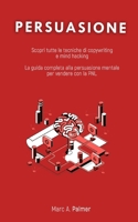 PERSUASIONE: Scopri tutte le tecniche di copywriting e mind hacking La guida completa alla persuasione mentale per vendere con la PNL. B091WCSRLV Book Cover