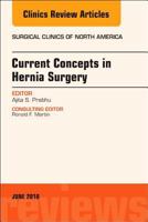 Current Concepts in Hernia Surgery, an Issue of Surgical Clinics: Volume 98-3 0323584225 Book Cover