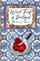 Weird Foods of Portugal: Adventures of an Epat 1734604441 Book Cover