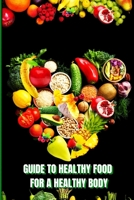 Healthy Food for a Heathy Body: Learn How to Create Nutritious Meals/ Choose Healthier Foods, and Eat Well to Maintain your Happiness and Health 1803859938 Book Cover