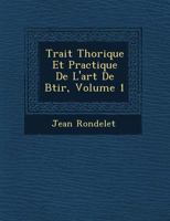 Trait� Th�orique Et Practique De L'art De B�tir, Volume 1 1249746574 Book Cover
