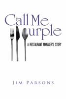 Call Me Purple: A Restaurant Manager's Story 1491806982 Book Cover