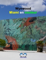 Wynwood - Miami en couleur: Un voyage artistique dans le quartier coloré de Miami - Floride - Usa B08TWFH3FK Book Cover