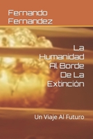 La Humanidad Al Borde De La Extinción: Un Viaje Al Futuro B09ZCVNPFJ Book Cover