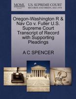 Oregon-Washington R & Nav Co v. Fuller U.S. Supreme Court Transcript of Record with Supporting Pleadings 1270091409 Book Cover