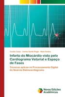 Infarto do Miocárdio visto pelo Cardiograma Vetorial e Espaço de Fases: Técnicas aplicas no Processamento Digital do Sinal de Eletrocardiograma 6202044500 Book Cover