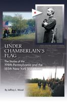 Under Chamberlain's Flag: The Stories of the 198Th Pennsylvania and the 185Th New York Volunteers 1412078741 Book Cover
