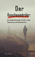 Der Knochenmörder: Ein Elektrisierender Thriller Voller Spannung und Geheimnisse B0C888PYT1 Book Cover