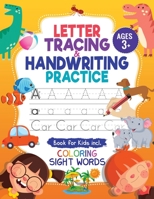 Letter Tracing and Handwriting Practice Book: Trace Letters and Numbers Workbook of the Alphabet and Sight Words, Preschool, Pre K, Kids Ages 3-5 + 5-6. Children Handwriting without Tears 1946525715 Book Cover