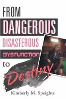 From Dangerous Disasterous Dysfunction to Destiny 1796012688 Book Cover