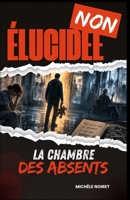 NON ÉLUCIDÉE La Chambre des Absents: Entre horreur psychologique, thriller médical et suspense métaphysique (French Edition) B0GNHM29RN Book Cover