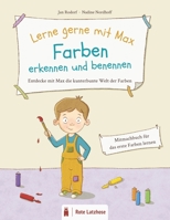 Lerne gerne mit Max: Farben erkennen und benennen | Entdecke mit Max die kunterbunte Welt der Farben: Mitmachbuch zum Farben lernen | Farben lernen ab ... | Farbenbuch | Vorleseheft B08FXGDXZP Book Cover