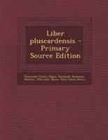 Liber pluscardensis - Primary Source Edition 1295040913 Book Cover