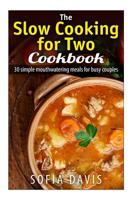 The Slow Cooking For Two Cookbook: 30 Simple Mouthwatering Meals For Busy Couples 1500367982 Book Cover