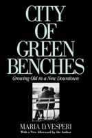 City of Green Benches: Growing Old in a New Downtown (Anthropology of Contemporary Issues) 0801418186 Book Cover
