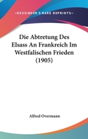 Die Abtretung Des Elsass an Frankreich Im Westf�lischen Frieden 1016540027 Book Cover