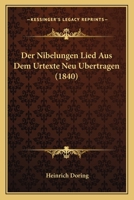 Nibelungen Lied Aus Dem Urtexte Neu Bertragen (1840) 116007058X Book Cover