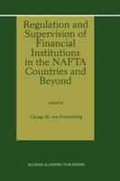 Regulation and Supervision of Financial Institutions in the NAFTA Countries and Beyond 9401062595 Book Cover