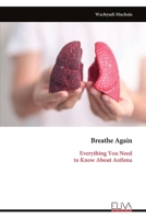 Breathe Again: Everything You Need to Know About Asthma 9999344127 Book Cover