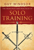 The Principles and Practices of Solo Training: A Guide for Historical Martial Artists, Sword People, and Everyone Else B0CJ43Z8BZ Book Cover