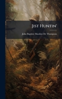 Jist Huntin' 1023908484 Book Cover