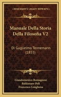 Manuale Della Storia Della Filosofia V2: Di Guglielmo Tennemann (1855) 1167646851 Book Cover