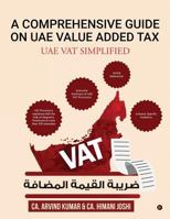 A COMPREHENSIVE GUIDE ON UAE VALUE ADDED TAX: UAE VAT SIMPLIFIED 1644293706 Book Cover