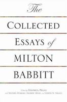 The Collected Essays of Milton Babbitt 0691155402 Book Cover