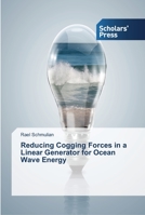 Reducing Cogging Forces in a Linear Generator for Ocean Wave Energy 3639512243 Book Cover