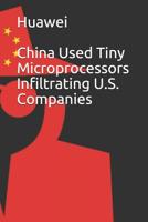 Huawei: China Used Tiny Microprocessors Infiltrating U.S. Companies 1090527438 Book Cover