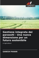 Gestione integrata dei parassiti - Una nuova dimensione per un futuro sostenibile: in Agricoltura 6206027198 Book Cover