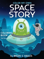 Color My Own Space Story : An Immersive, Customizable Coloring Book for Kids (That Rhymes!) 1951374401 Book Cover