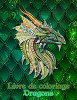Livre de coloriage Dragons: 31 dragons attendent d'être peints par VOUS ! Laissez libre cours à votre imagination et transformez les dragons avec des couleurs flamboyantes! (French Edition) 1679289403 Book Cover