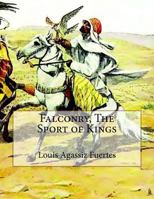 Falconry, The Sport of Kings 1979487480 Book Cover