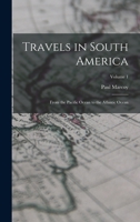 Travels in South America: From the Pacific Ocean to the Atlantic Ocean; Volume 1 1018046232 Book Cover