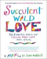 Succulent Wild Love: Six Powerful Habits for Feeling More Love More Often 1608683583 Book Cover