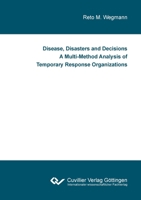 Disease, Disasters and Decisions A Multi-Method Analysis of Temporary Response Organizations 3736974701 Book Cover