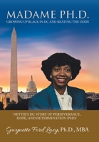Madame PhD: Growing Up Black in DC and Beating the Odds — Nettie’s DC Story of Perseverance, Hope, and Determination 1665713747 Book Cover