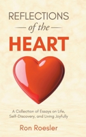 Reflections of the Heart: A Collection of Essays on Life, Self-Discovery, and Living Joyfully 1964060303 Book Cover