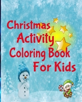 Christmas Activity Coloring Book For Kids: Santa Coloring Pages, TicTacDoe, Puzzles, 8x10" Holiday Play Notebook 1710319917 Book Cover