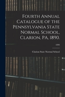 Fourth Annual Catalogue of the Pennsylvania State Normal School, Clarion, PA, 1890.; 1890 1173270779 Book Cover