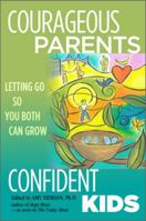 Courageous Parents, Confident Kids: Letting Go So You Both Can Grow 0976498030 Book Cover