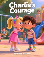 Charlie’s Courage: A story about standing up for kindness (The Right Thing Series) B0FSF2T4V5 Book Cover