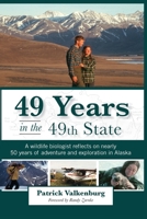 49 Years in the 49th State: A wildlife biologist reflects on nearly 50 years of adventure and exploration in Alaska 1637470614 Book Cover