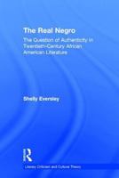 The Real Negro: The Question of Authenticity in Twentieth-century African American Literature (Literary Criticism & Cultural Theory: Outstanding Dissertations) 1138806455 Book Cover