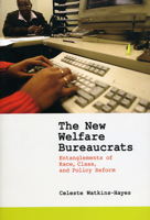 The New Welfare Bureaucrats: Entanglements of Race, Class, and Policy Reform 0226874923 Book Cover