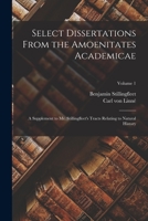 Select Dissertations from the Amoenitates Academicae: A Supplement to Mr. Stillingfleet's Tracts Relating to Natural History, Volume 1 1017637202 Book Cover